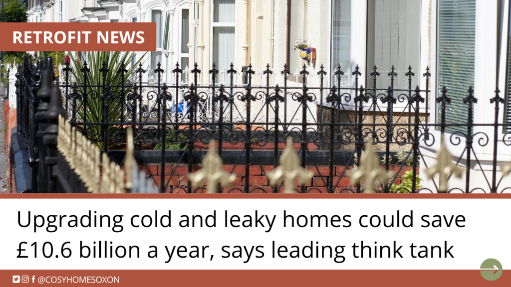 Upgrading cold and leaky homes could save £10.6 billion a year, says leading think tank